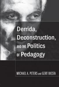 Derrida, Deconstruction, and the Politics of Pedagogy di Gert Biesta, Michael A. Peters edito da Peter Lang