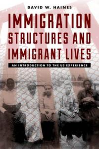 Immigration Structures & Immigrant Lives di David W Haines edito da Rowman & Littlefield Publishers, Inc.