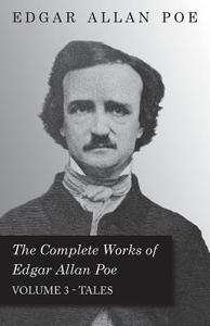 The Complete Works of Edgar Allan Poe - Volume 3 - Tales di Edgar Allan Poe edito da Maugham Press
