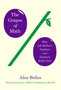 The Grapes of Math: How Life Reflects Numbers and Numbers Reflect Life di Alex Bellos edito da Simon & Schuster