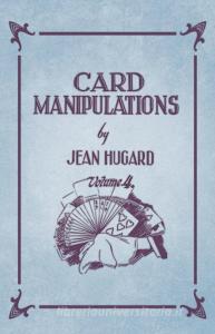 Card Manipulations - Volume 4 di Jean Hugard edito da Obscure Press