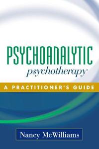 Psychoanalytic Psychotherapy di Nancy McWilliams edito da Guilford Publications