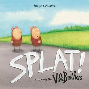 Splat!: Starring the Vole Brothers di Roslyn Schwartz edito da Owlkids