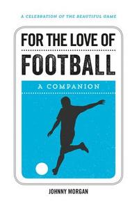 For the Love of Football di Johnny Morgan edito da Summersdale Publishers