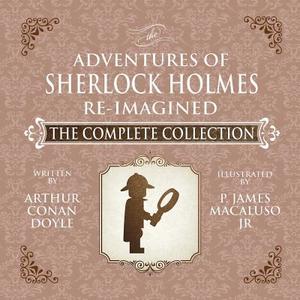 The Adventures of Sherlock Holmes - Re-Imagined - The Complete Collection di James Macaluso edito da MX Publishing