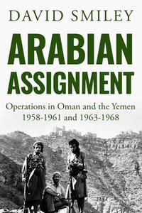 Arabian Assignment: Operations in Oman and the Yemen di David Smiley edito da LIGHTNING SOURCE INC