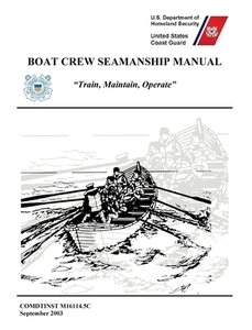 Boat Crew Seamanship Manual (COMDTINST M16114.5C) di United States Coast Guard edito da Books Express Publishing
