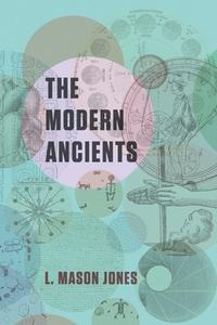 The Modern Ancients di Les Mason Jones edito da ARENA BOOKS