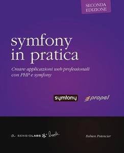 Symfony in Pratica - Propel - Seconda Edizione di Fabien Potencier edito da SENSIO SA