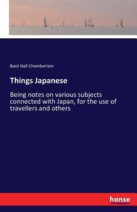 Things Japanese di Basil Hall Chamberlain edito da hansebooks
