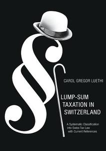 Lump-Sum Taxation in Switzerland di Carol Gregor Luethi edito da Books on Demand