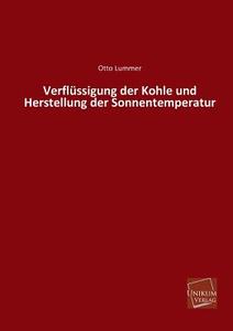Verflüssigung der Kohle und Herstellung der Sonnentemperatur di Otto Lummer edito da UNIKUM