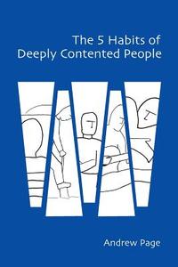 The 5 Habits Of Deeply Contented People di Andrew Page edito da Vtr Publications