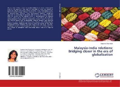 Malaysia-India relations: Bridging closer in the era of globalization di Suseela Chandran edito da LAP Lambert Academic Publishing