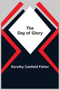 The Day of Glory di Dorothy Canfield Fisher edito da Alpha Editions