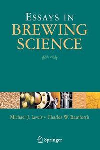 Essays in Brewing Science di Michael J. Lewis, Charles W. Bamforth edito da Springer-Verlag GmbH