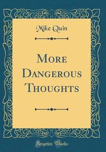 More Dangerous Thoughts (Classic Reprint) di Mike Quin edito da Forgotten Books