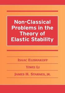 Non-Classical Problems in the Theory of Elastic Stability di Yiwei Li, Jr. Starnes, Isaac Elishakoff edito da Cambridge University Press
