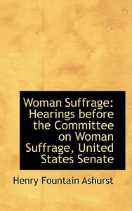 Woman Suffrage di Henry Fountain Ashurst edito da Bibliolife