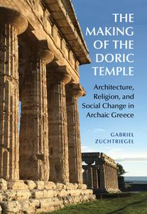The Making Of The Doric Temple di Gabriel Zuchtriegel edito da Cambridge University Press