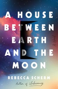A House Between Earth and the Moon di Rebecca Scherm edito da VIKING HARDCOVER