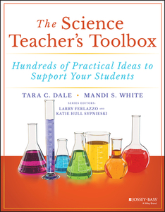 The Science Teacher's Toolbox: Hundreds of Practical Ideas to Support Your Students di Tara Dale, Mandi White, Larry Ferlazzo edito da JOSSEY BASS