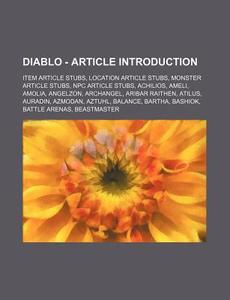 Diablo - Article Introduction: Item Article Stubs, Location Article Stubs, Monster Article Stubs, Npc Article Stubs, Achilios, Ameli, Amolia, Angelzon di Source Wikia edito da Books Llc, Wiki Series