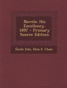 Novels: His Excellency. 1897 di Emile Zola edito da Nabu Press