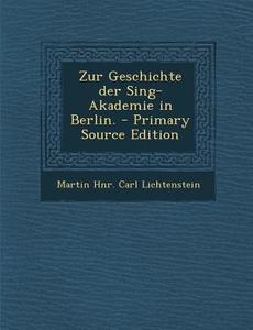 Zur Geschichte Der Sing-Akademie in Berlin. - Primary Source Edition edito da Nabu Press