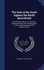 The Case Of The South Against The North [microform] di Benjamin F B 1831 Grady edito da Sagwan Press