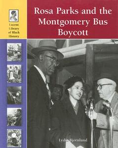 Rosa Parks and the Montgomery Bus Boycott di Lydia Bjornlund edito da Lucent Books