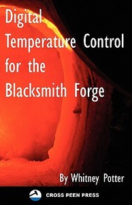 Digital Temperature Control for the Blacksmith Forge di Whitney Potter edito da Createspace