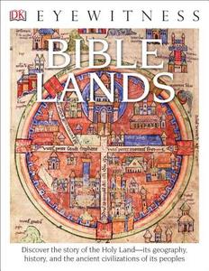 DK Eyewitness Books: Bible Lands: Discover the Story of the Holy Land Its Geography, History, and the Ancient Civilizati di Jonathan Tubb edito da DK PUB