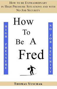 How to Be a Fred di Thomas Yuschak edito da Createspace