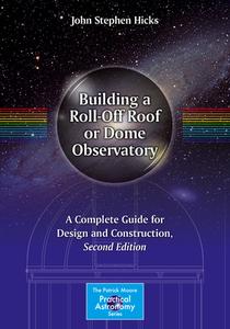Building a Roll-Off Roof or Dome Observatory di John Stephen Hicks edito da Springer-Verlag GmbH