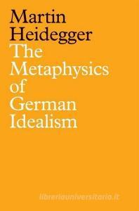 The Metaphysics Of German Idealism di Martin Heidegger edito da Polity Press