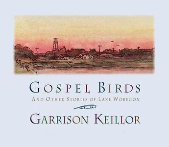 Gospel Birds: And Other Stories of Lake Wobegon di Garrison Keillor edito da HighBridge Audio