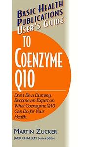 User's Guide to Coenzyme Q10: Don't Be a Dummy, Become an Expert on What Coenzyme Q10 Can Do for Your Health di Martin Zucker edito da BASIC HEALTH PUBN INC