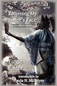 Returning My Sister's Face di Eugie Foster edito da Norilana Books