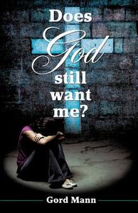 Does God Still Want Me? di Gord Mann edito da XULON PR