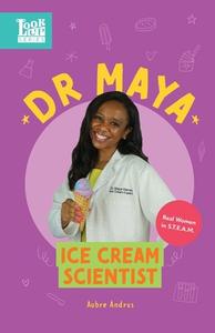 DR. MAYA, ICE CREAM SCIENTIST: REAL WOME di AUBRE ANDRUS edito da LIGHTNING SOURCE UK LTD