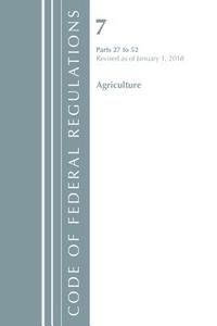 Code of Federal Regulations, Title 07 Agriculture 27-52, Revised as of January 1, 2018 di Office of the Federal Register (U.S.) edito da Rowman & Littlefield