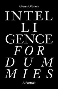 Intelligence for Dummies: A Portrait di Glenn O'Brien edito da ZE BOOKS