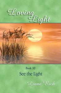 Loving Light Book 10, See the Light di Liane Rich edito da Loving Light Books