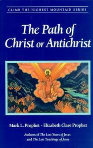 The Path of Christ or Antichrist di Mark L. Prophet edito da Summit University Press,U.S.