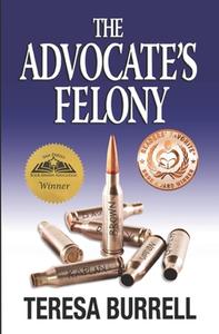 The Advocate's Felony di Teresa Burrell edito da Silent Thunder Publishing