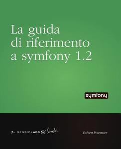 La Guida Di Riferimento a Symfony 1.2 di Fabien Potencier edito da SENSIO SA