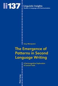 The Emergence of Patterns in Second Language Writing di Susy Macqueen edito da Lang, Peter