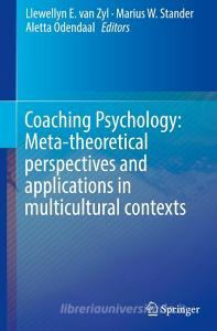 Coaching Psychology: Meta-theoretical Perspectives And Applications In Multicultural Contexts edito da Springer International Publishing Ag