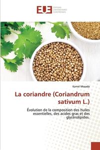 La coriandre (Coriandrum sativum L.) di Kamel Msaada edito da Éditions universitaires européennes